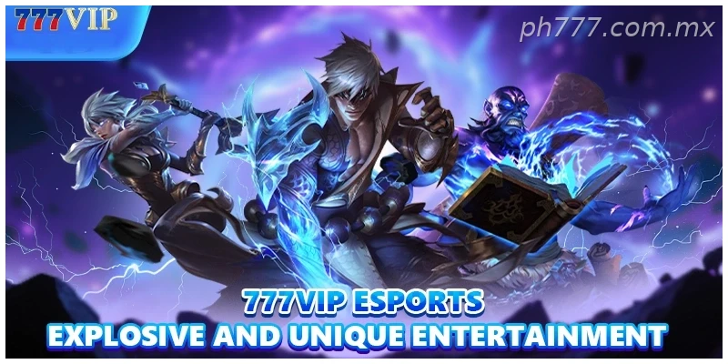 777VIP E-Sports – Explosive and Unique Entertainment