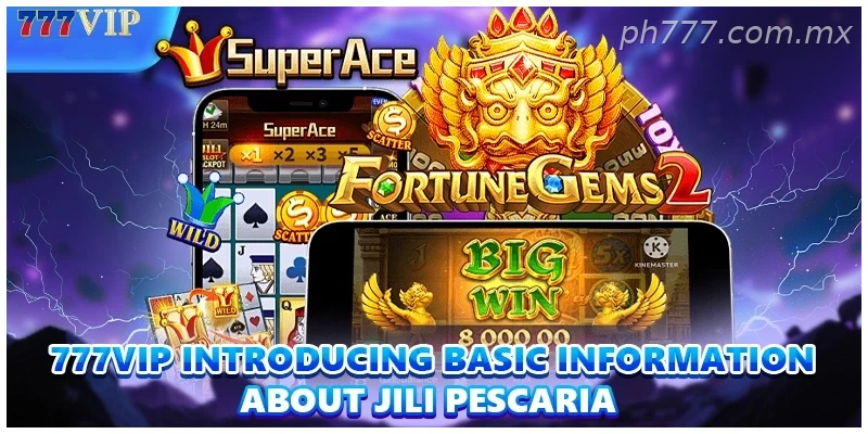 777VIP introducing basic information about Jili Pescaria