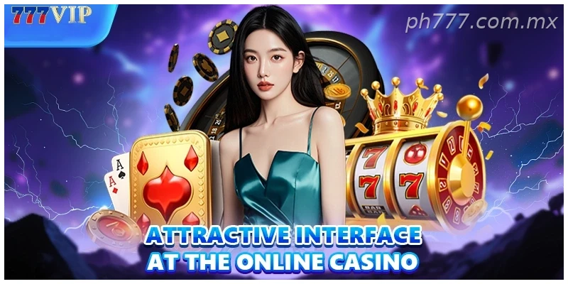 Attractive interface at the online casino