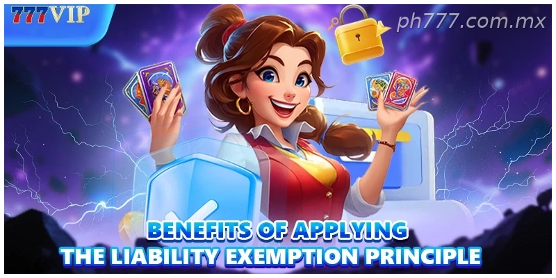 Benefits of applying the liability exemption principle