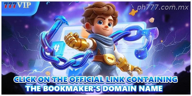 Click on the official link containing the bookmaker’s domain name