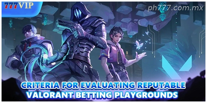Criteria for evaluating reputable Valorant Betting playgrounds