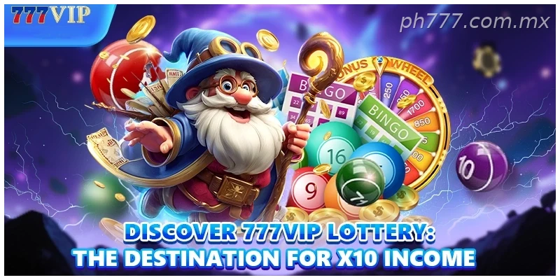 Discover 777VIP Lottery: The Destination For X10 Income