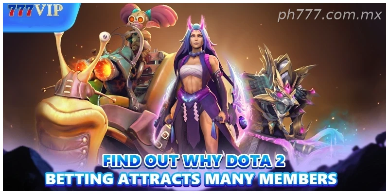 Find out why Dota 2 Betting attracts many members