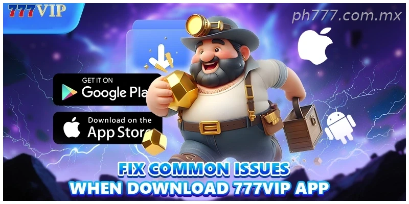 Fix common issues when Download 777VIP App