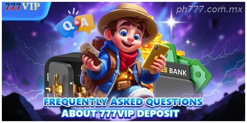 Frequently asked questions about 777VIP Deposit