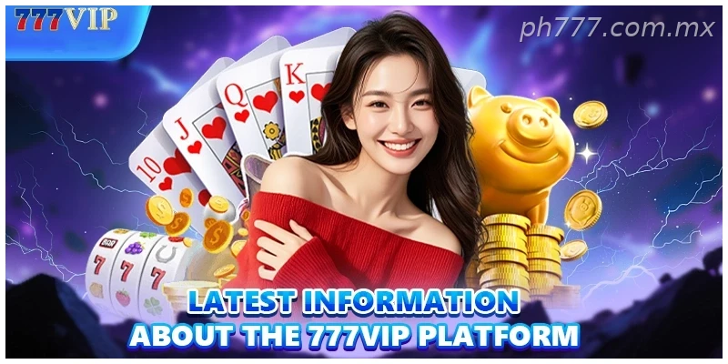 latest-information-about-the-777vip-platform