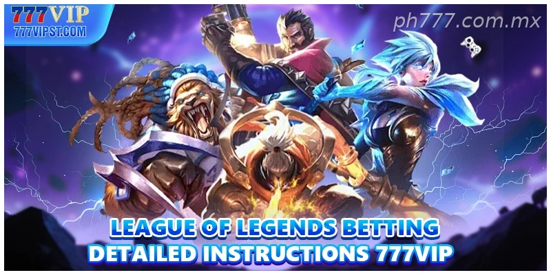 League Of Legends Betting Detailed Instructions 777VIP