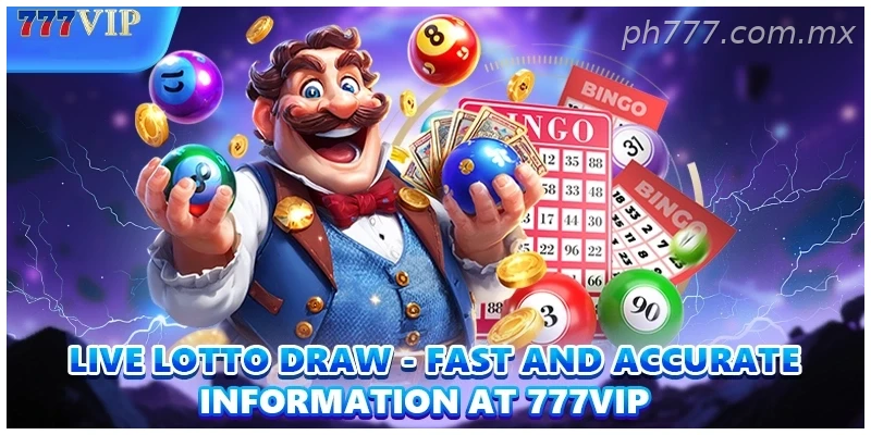 Live Lotto Draw Fast And Accurate Information At 777VIP