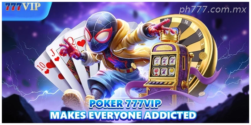 Poker 777Vip makes everyone addicted