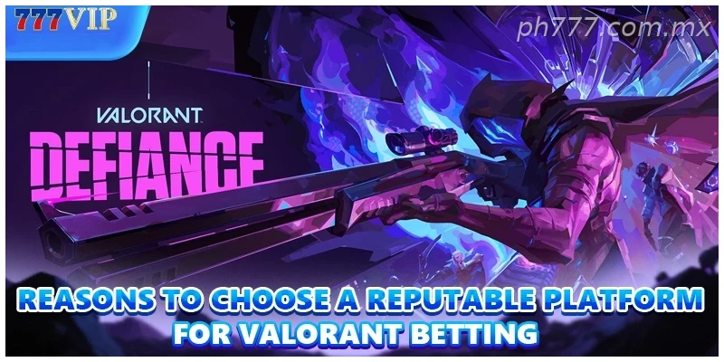 Reasons to choose a reputable platform for Valorant Betting