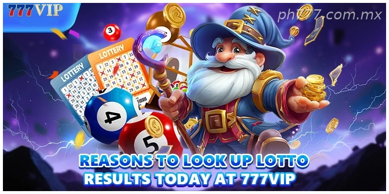 Reasons to check today’s lotto results at 777VIP