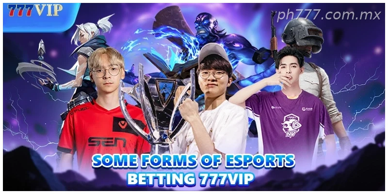 Some forms of esports betting 777VIP