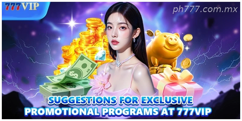 Suggestions for exclusive promotional programs at 777VIP