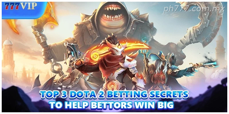 Top 3 Dota 2 Betting secrets to help bettors win big