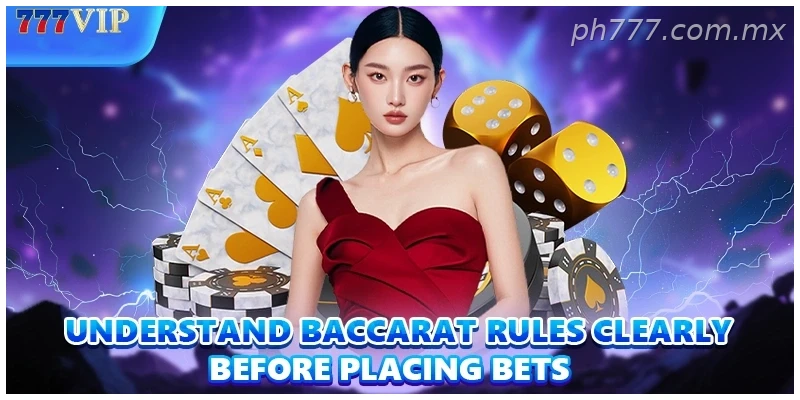 Understand Baccarat rules clearly before placing bets