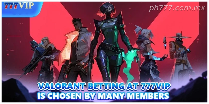 Valorant Betting at 777VIP is chosen by many members