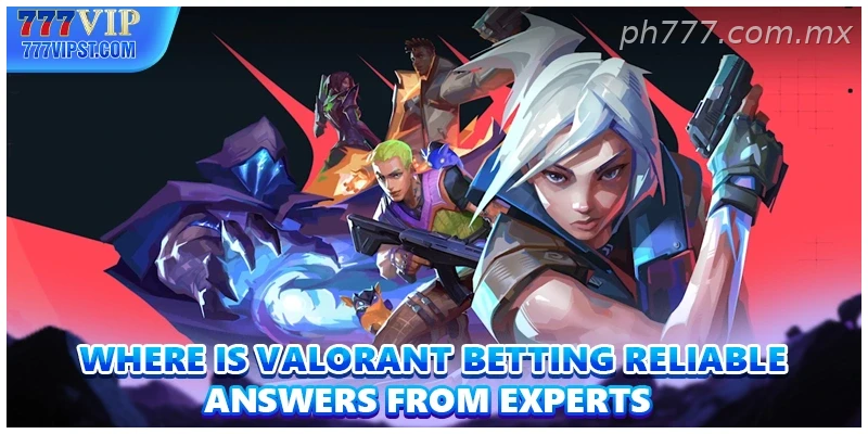 Where Is Valorant Betting Reliable Answers From Experts