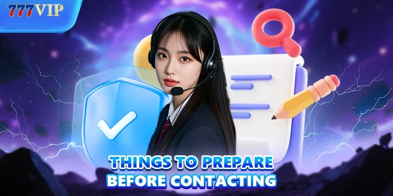 Things to prepare before Contacting